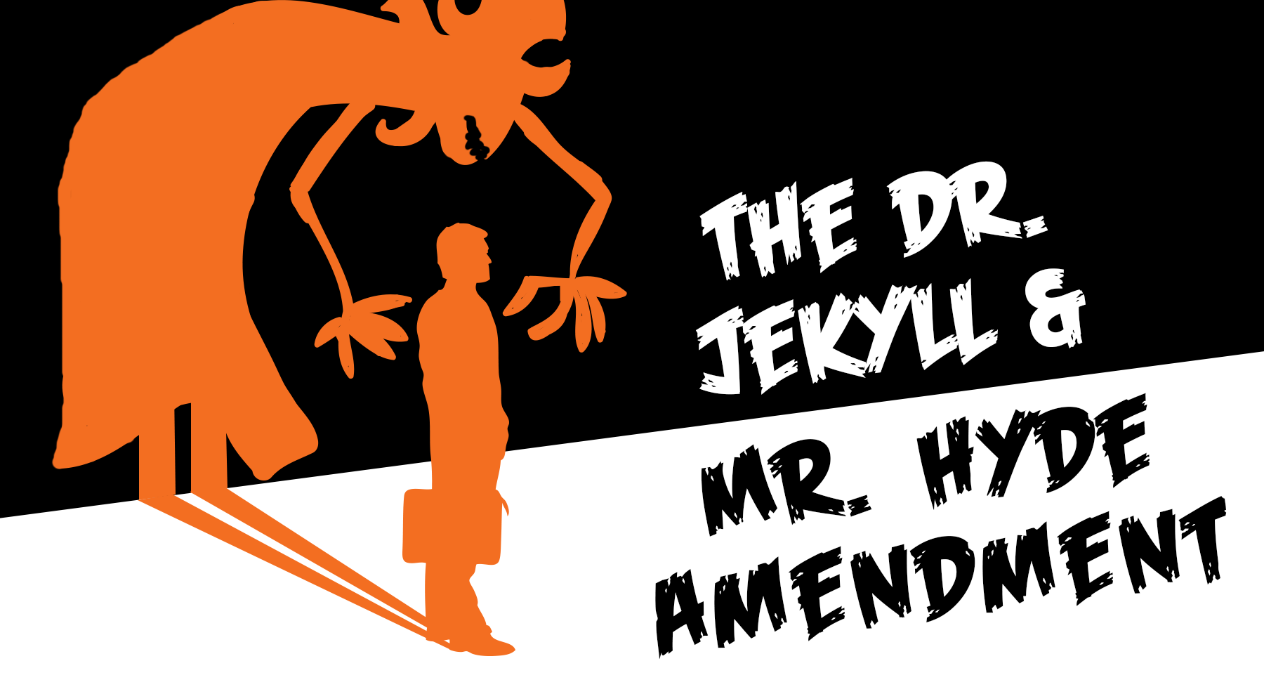 Yikes! The “Dr. Jekyll & My. Hyde Amendment” is the scariest policy on Capitol Hill right now!