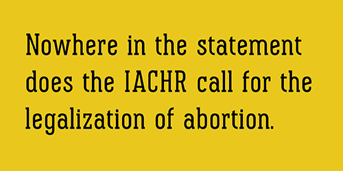 Nowhere in the statement does the IACHR call for the legalization of abortion.