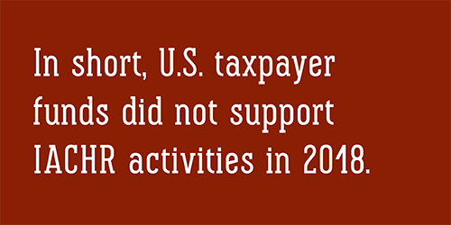 In short, U.S. taxpayer funds did not support IACHR activities in 2018